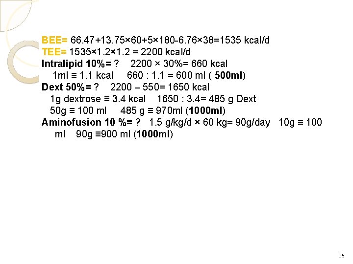 BEE= 66. 47+13. 75× 60+5× 180 -6. 76× 38=1535 kcal/d TEE= 1535× 1. 2