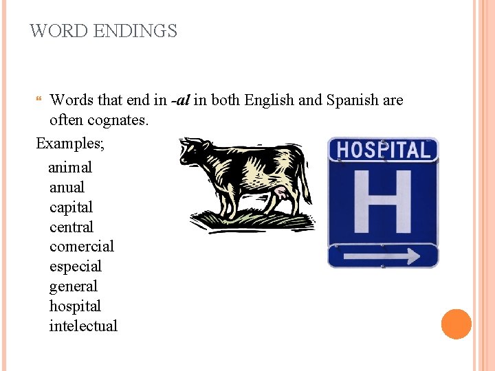 WORD ENDINGS Words that end in -al in both English and Spanish are often