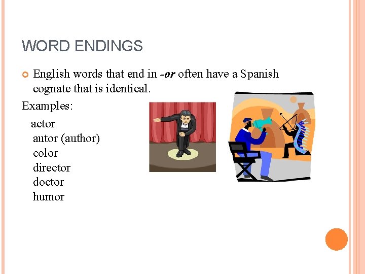 WORD ENDINGS English words that end in -or often have a Spanish cognate that