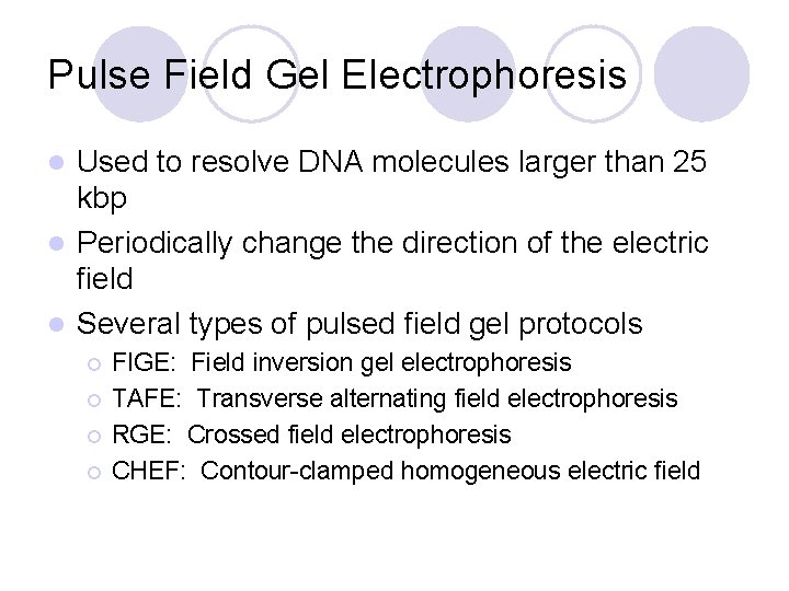Pulse Field Gel Electrophoresis Used to resolve DNA molecules larger than 25 kbp l