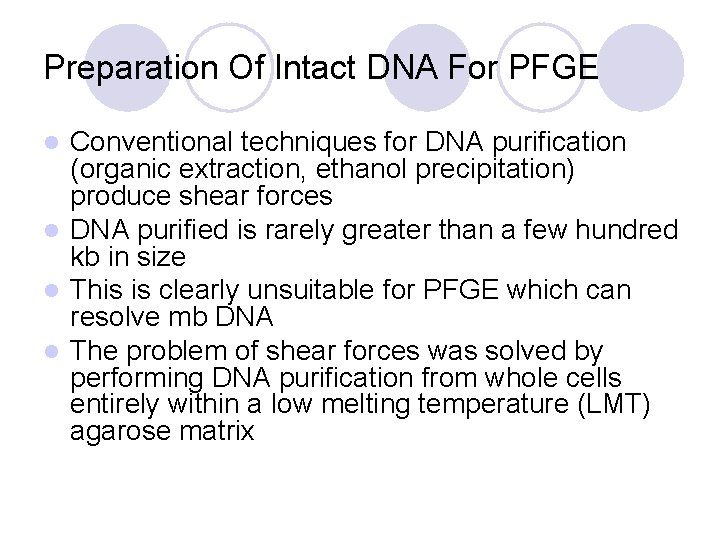 Preparation Of Intact DNA For PFGE Conventional techniques for DNA purification (organic extraction, ethanol