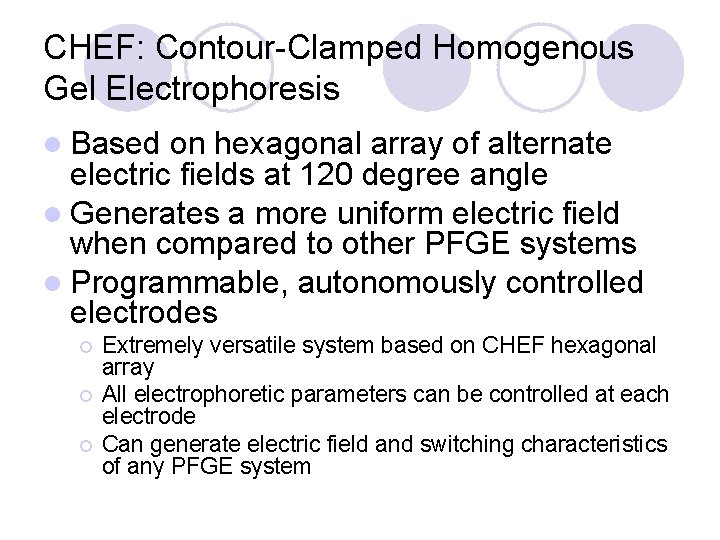 CHEF: Contour-Clamped Homogenous Gel Electrophoresis l Based on hexagonal array of alternate electric fields