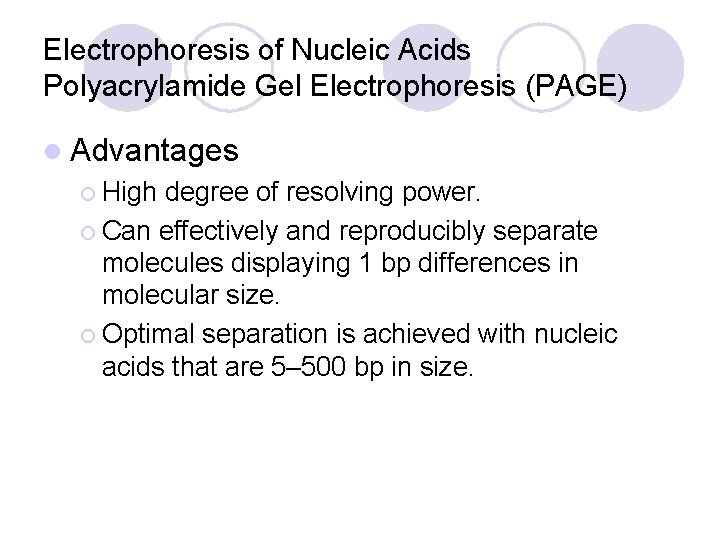 Electrophoresis of Nucleic Acids Polyacrylamide Gel Electrophoresis (PAGE) l Advantages ¡ High degree of