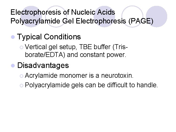 Electrophoresis of Nucleic Acids Polyacrylamide Gel Electrophoresis (PAGE) l Typical Conditions ¡ Vertical gel