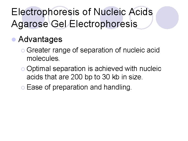 Electrophoresis of Nucleic Acids Agarose Gel Electrophoresis l Advantages ¡ Greater range of separation
