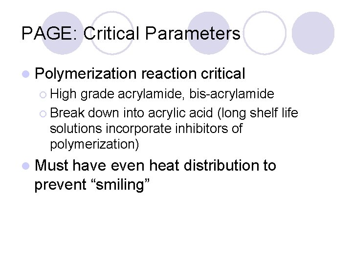 PAGE: Critical Parameters l Polymerization reaction critical ¡ High grade acrylamide, bis-acrylamide ¡ Break