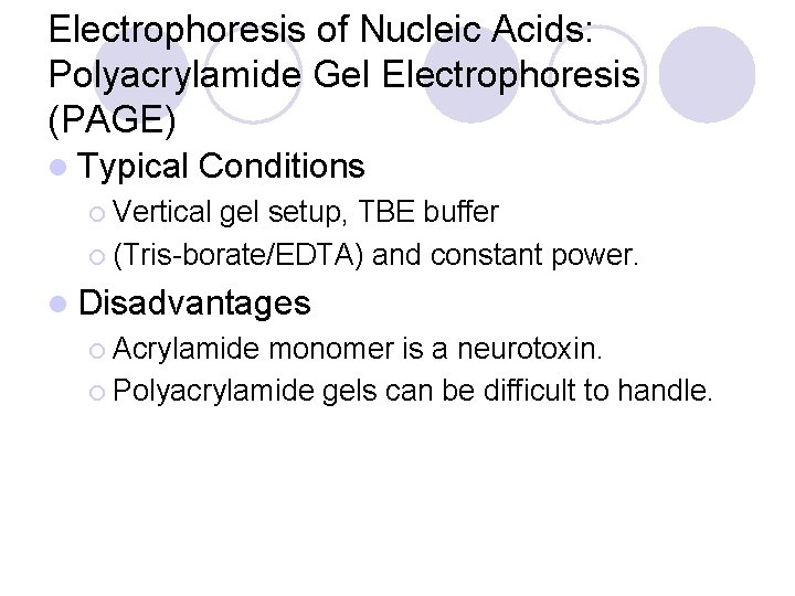 Electrophoresis of Nucleic Acids: Polyacrylamide Gel Electrophoresis (PAGE) l Typical Conditions ¡ Vertical gel
