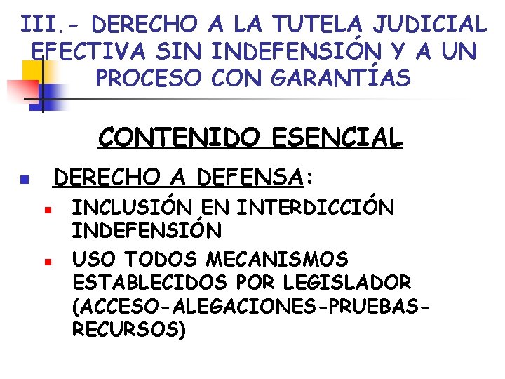 III. - DERECHO A LA TUTELA JUDICIAL EFECTIVA SIN INDEFENSIÓN Y A UN PROCESO