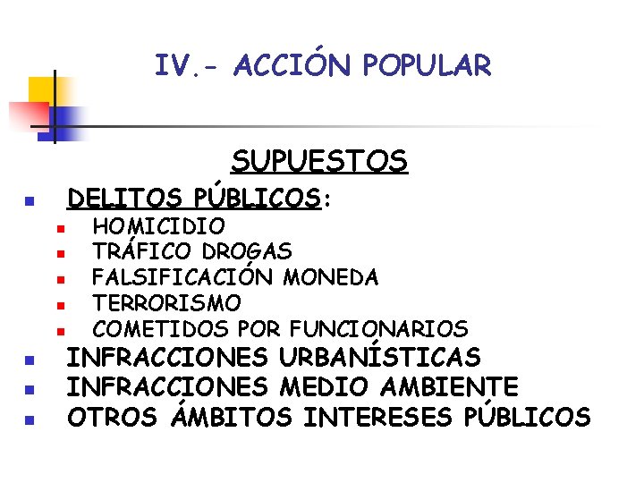 IV. - ACCIÓN POPULAR SUPUESTOS DELITOS PÚBLICOS: n n n n n HOMICIDIO TRÁFICO