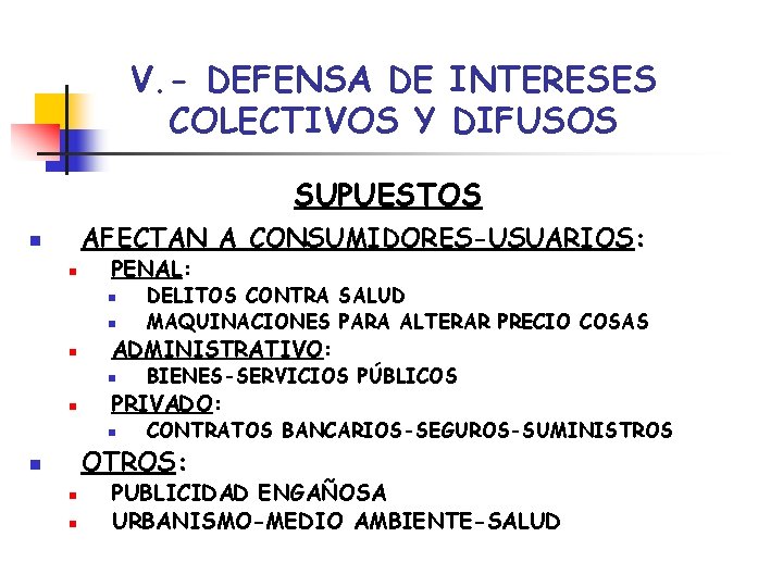 V. - DEFENSA DE INTERESES COLECTIVOS Y DIFUSOS SUPUESTOS AFECTAN A CONSUMIDORES-USUARIOS: n n