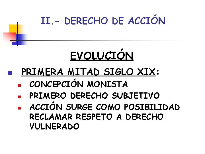 II. - DERECHO DE ACCIÓN EVOLUCIÓN PRIMERA MITAD SIGLO XIX: n n CONCEPCIÓN MONISTA
