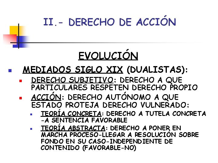 II. - DERECHO DE ACCIÓN EVOLUCIÓN MEDIADOS SIGLO XIX (DUALISTAS): n n n DERECHO