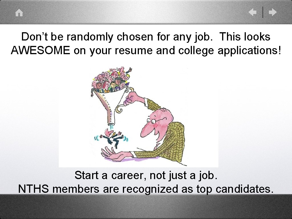 Don’t be randomly chosen for any job. This looks AWESOME on your resume and