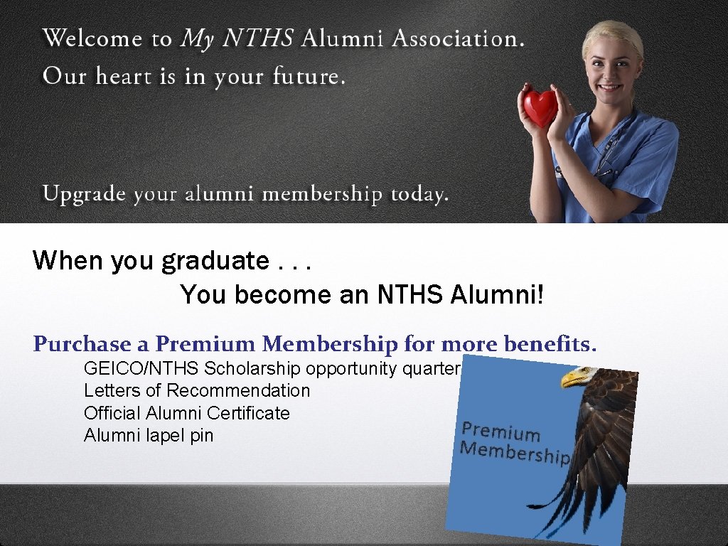 When you graduate. . . You become an NTHS Alumni! Purchase a Premium Membership