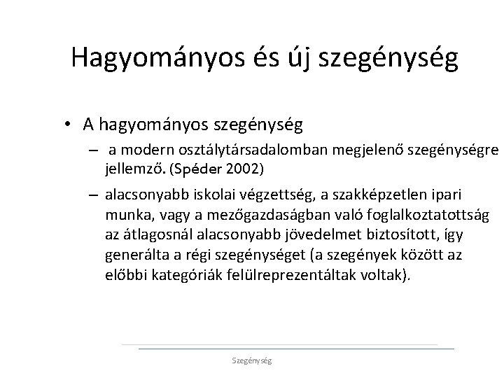 Hagyományos és új szegénység • A hagyományos szegénység – a modern osztálytársadalomban megjelenő szegénységre