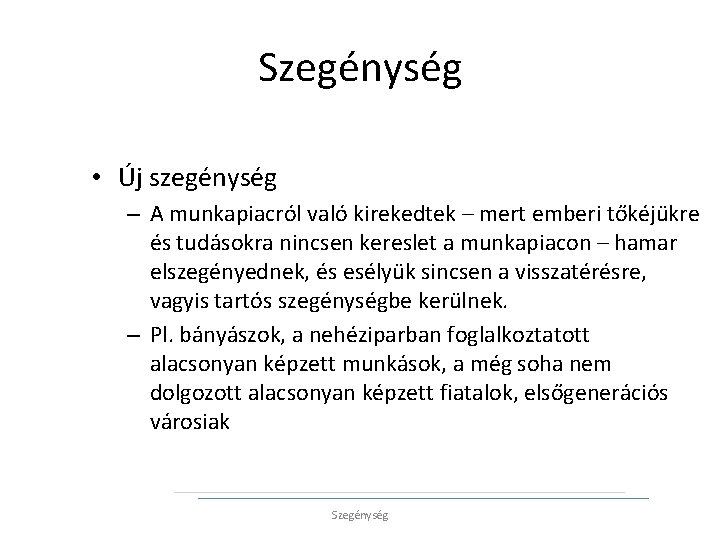 Szegénység • Új szegénység – A munkapiacról való kirekedtek – mert emberi tőkéjükre és