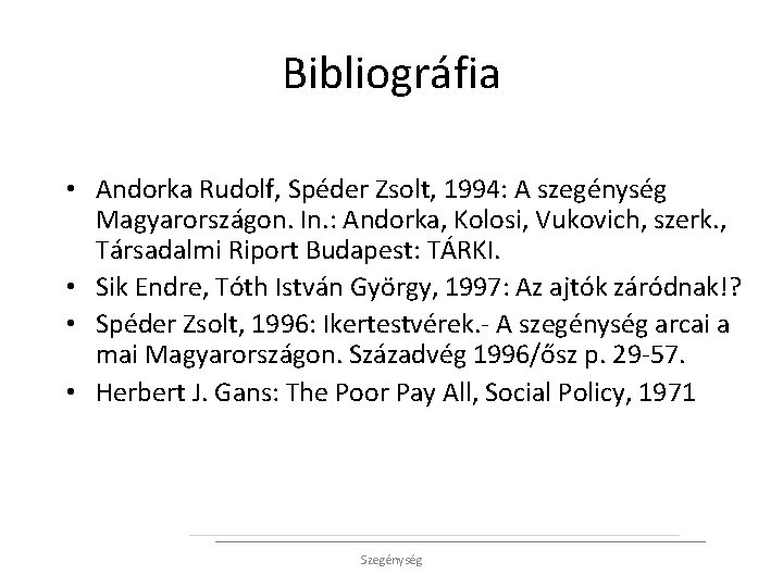 Bibliográfia • Andorka Rudolf, Spéder Zsolt, 1994: A szegénység Magyarországon. In. : Andorka, Kolosi,