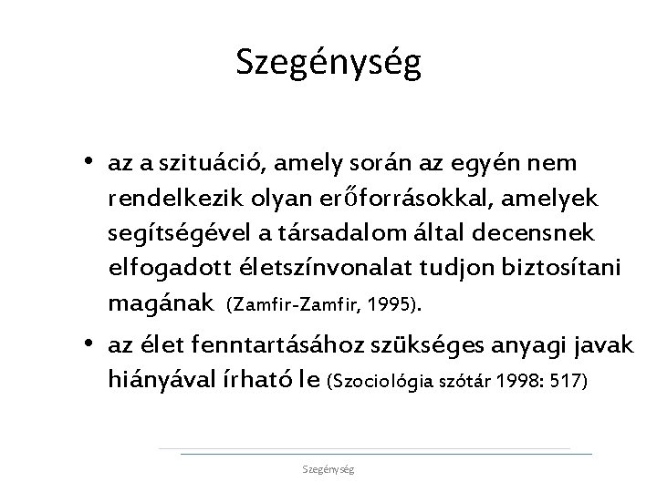 Szegénység • az a szituáció, amely során az egyén nem rendelkezik olyan erőforrásokkal, amelyek