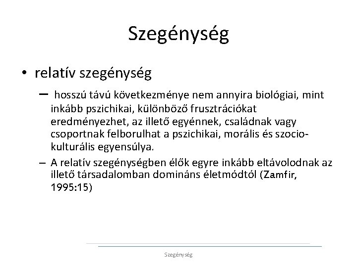 Szegénység • relatív szegénység – hosszú távú következménye nem annyira biológiai, mint inkább pszichikai,