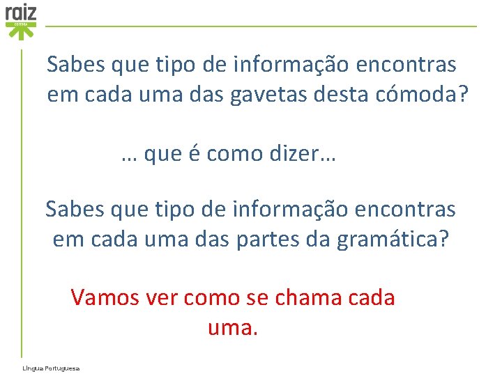 Sabes que tipo de informação encontras em cada uma das gavetas desta cómoda? …