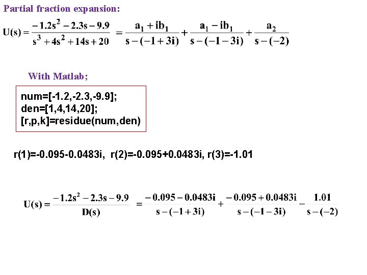 Partial fraction expansion: With Matlab; num=[-1. 2, -2. 3, -9. 9]; den=[1, 4, 14,