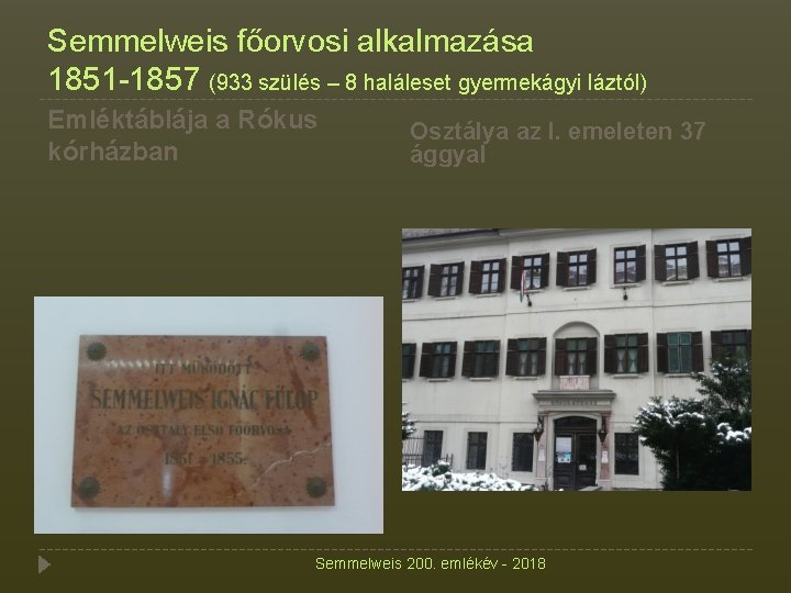 Semmelweis főorvosi alkalmazása 1851 -1857 (933 szülés – 8 haláleset gyermekágyi láztól) Emléktáblája a