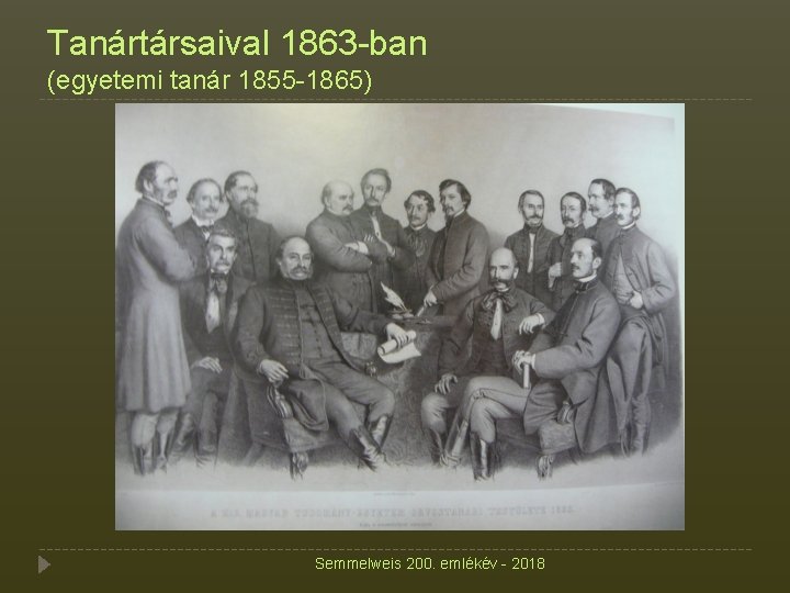 Tanártársaival 1863 -ban (egyetemi tanár 1855 -1865) Semmelweis 200. emlékév - 2018 
