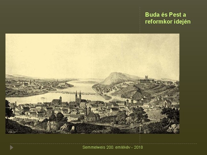 Buda és Pest a reformkor idején Semmelweis 200. emlékév - 2018 