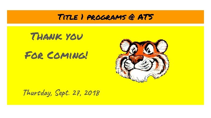 Title 1 programs @ ATS Thank you For Coming! Thursday, Sept. 27, 2018 