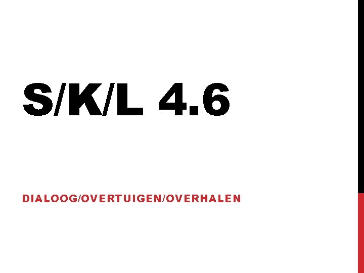 S/K/L 4. 6 DIALOOG/OVERTUIGEN/OVERHALEN 