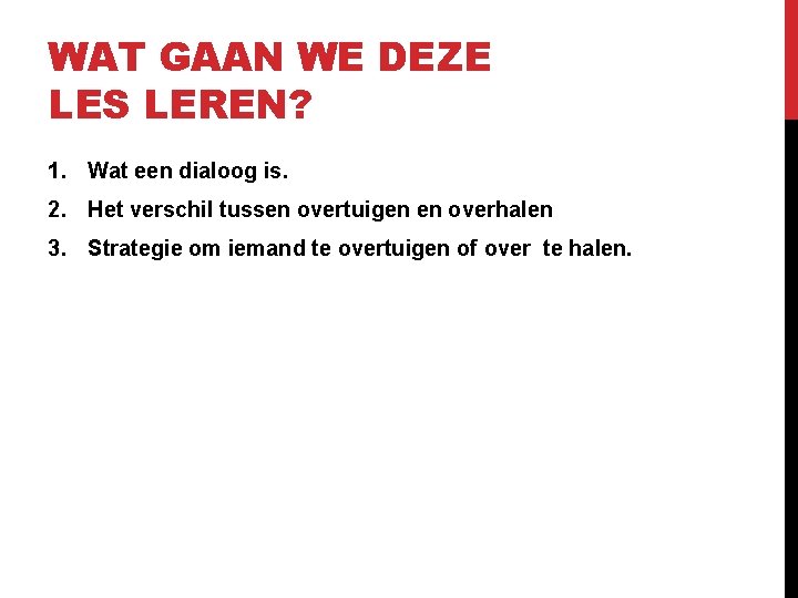 WAT GAAN WE DEZE LES LEREN? 1. Wat een dialoog is. 2. Het verschil