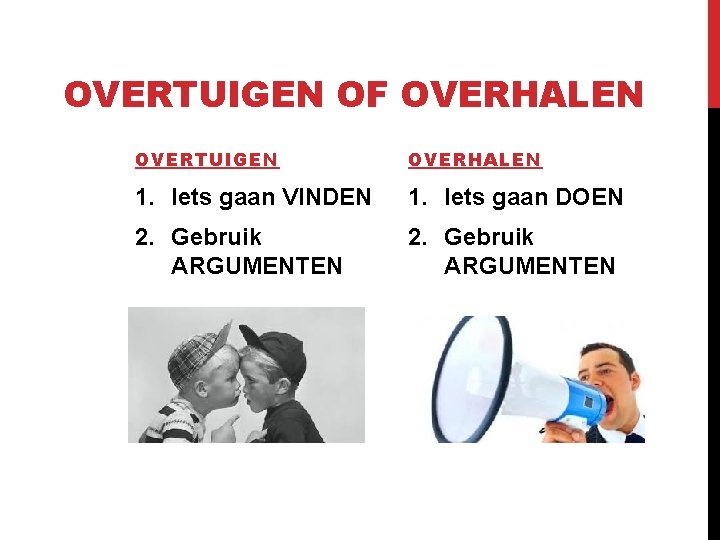 OVERTUIGEN OF OVERHALEN OVERTUIGEN OVERHALEN 1. Iets gaan VINDEN 1. Iets gaan DOEN 2.