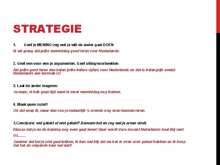 STRATEGIE 1. Geef je MENING/zeg wat je wilt de ander gaat DOEN Ik wil