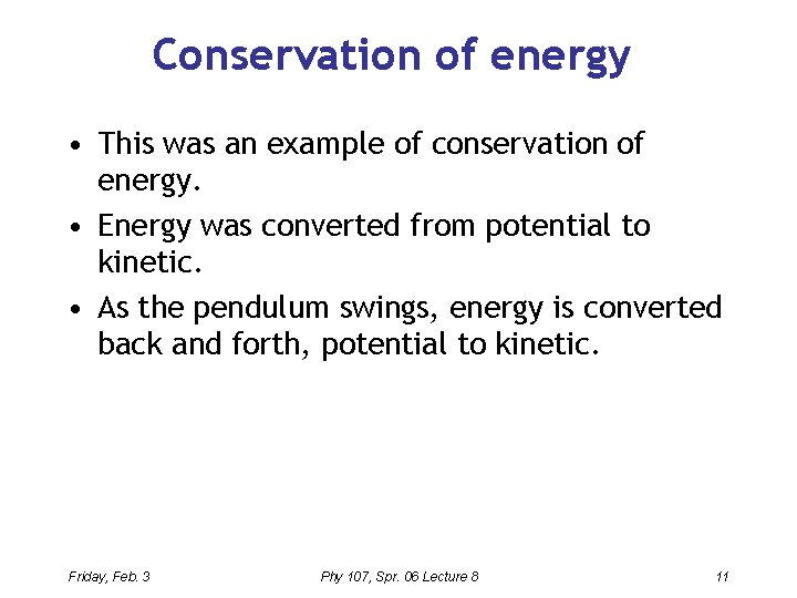 Conservation of energy • This was an example of conservation of energy. • Energy