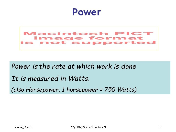 Power is the rate at which work is done It is measured in Watts.