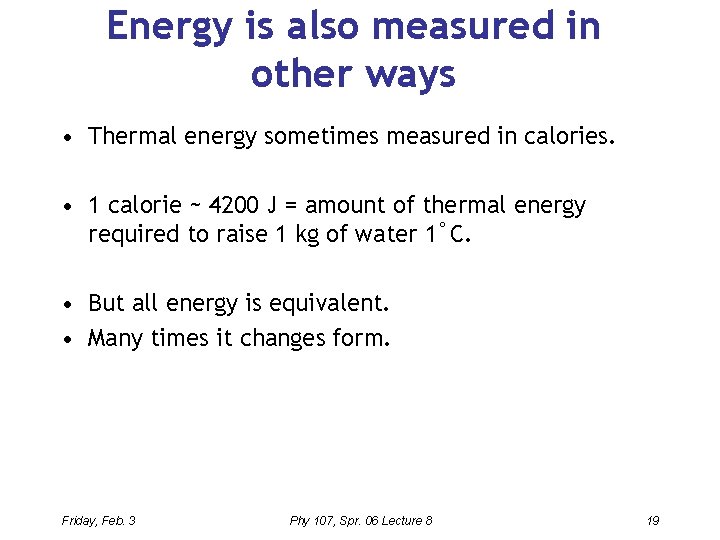 Energy is also measured in other ways • Thermal energy sometimes measured in calories.