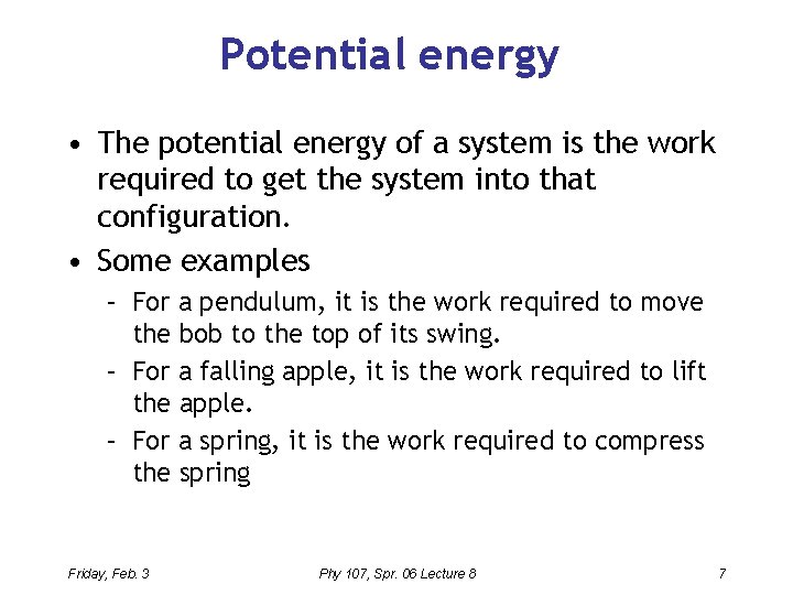 Potential energy • The potential energy of a system is the work required to