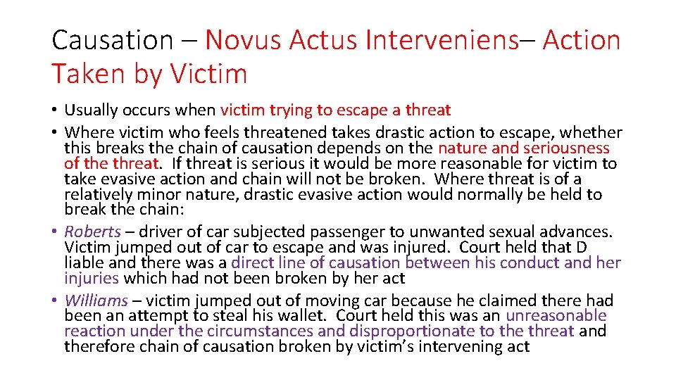 Causation – Novus Actus Interveniens– Action Taken by Victim • Usually occurs when victim