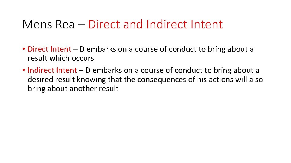 Mens Rea – Direct and Indirect Intent • Direct Intent – D embarks on