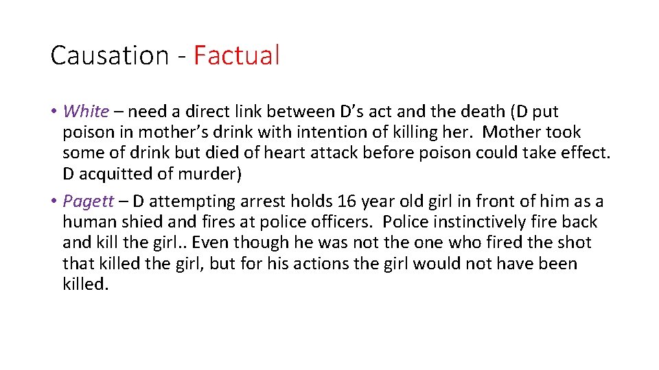 Causation - Factual • White – need a direct link between D’s act and