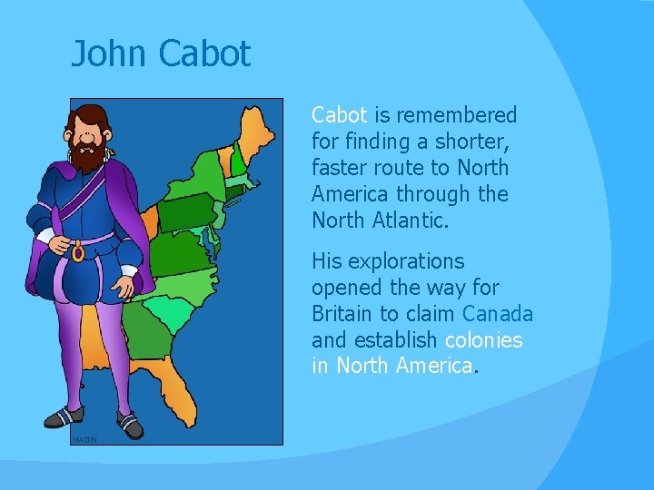 John Cabot is remembered for finding a shorter, faster route to North America through