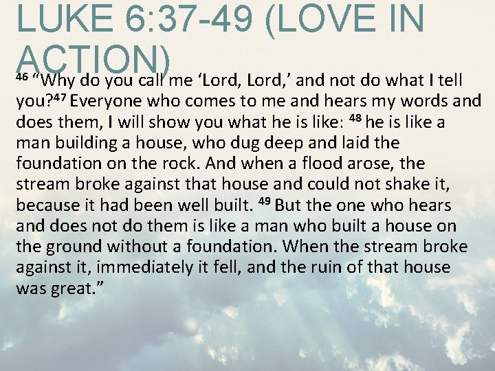 LUKE 6: 37 -49 (LOVE IN ACTION) “Why do you call me ‘Lord, ’ LUKE 6: 37 -49 (LOVE IN ACTION) “Why do you call me ‘Lord, ’