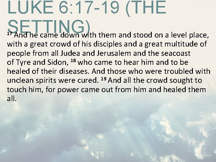 LUKE 6: 17 -19 (THE SETTING) And he came down with them and stood LUKE 6: 17 -19 (THE SETTING) And he came down with them and stood
