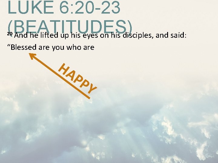 LUKE 6: 20 -23 (BEATITUDES) And he lifted up his eyes on his disciples, LUKE 6: 20 -23 (BEATITUDES) And he lifted up his eyes on his disciples,