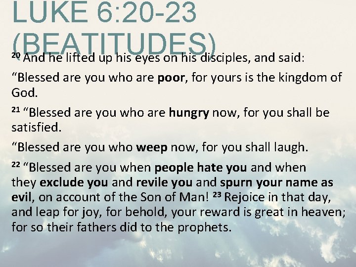 LUKE 6: 20 -23 (BEATITUDES) And he lifted up his eyes on his disciples, LUKE 6: 20 -23 (BEATITUDES) And he lifted up his eyes on his disciples,