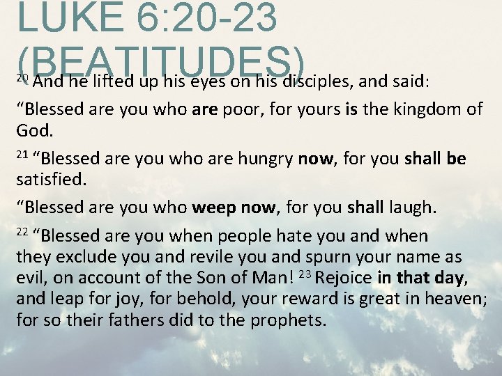 LUKE 6: 20 -23 (BEATITUDES) And he lifted up his eyes on his disciples, LUKE 6: 20 -23 (BEATITUDES) And he lifted up his eyes on his disciples,