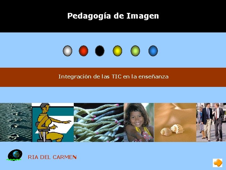 Pedagogía de Imagen Integración de las TIC en la enseñanza RIA DEL CARMEN Pedagogía de Imagen Integración de las TIC en la enseñanza RIA DEL CARMEN