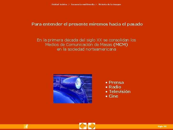 Unidad teórica > Secuencia multimedia > Historia de la imagen Para entender el presente Unidad teórica > Secuencia multimedia > Historia de la imagen Para entender el presente
