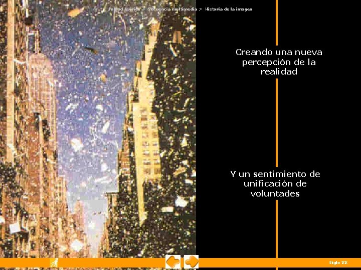 Unidad teórica > Secuencia multimedia > Historia de la imagen Creando una nueva percepción Unidad teórica > Secuencia multimedia > Historia de la imagen Creando una nueva percepción