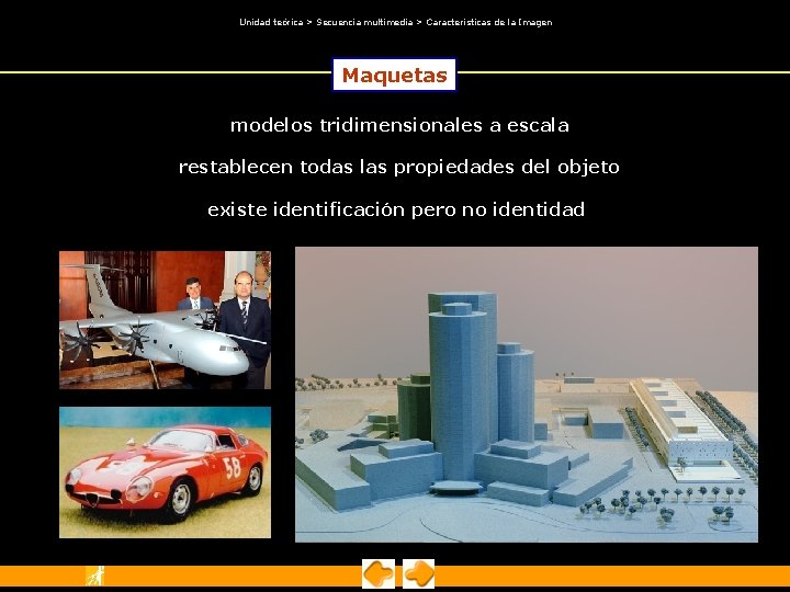 Unidad teórica > Secuencia multimedia > Características de la Imagen Maquetas modelos tridimensionales Unidad teórica > Secuencia multimedia > Características de la Imagen Maquetas modelos tridimensionales